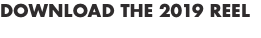 DOWNLOAD THE 2019 REEL 
